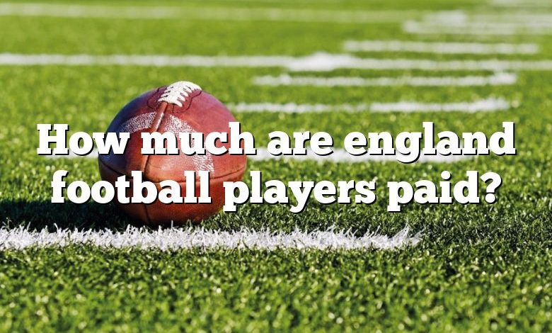 How much are england football players paid?