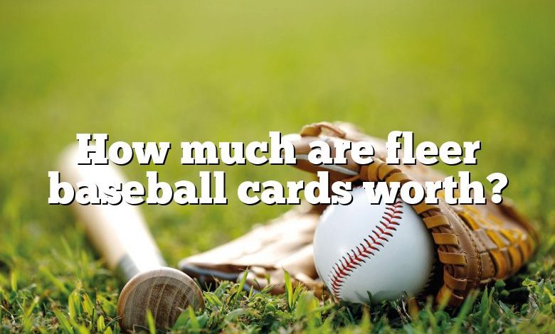 How much are fleer baseball cards worth?