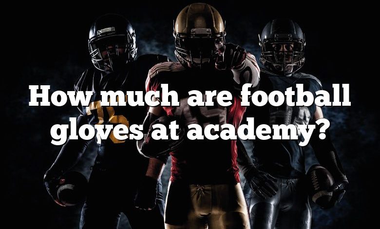 How much are football gloves at academy?