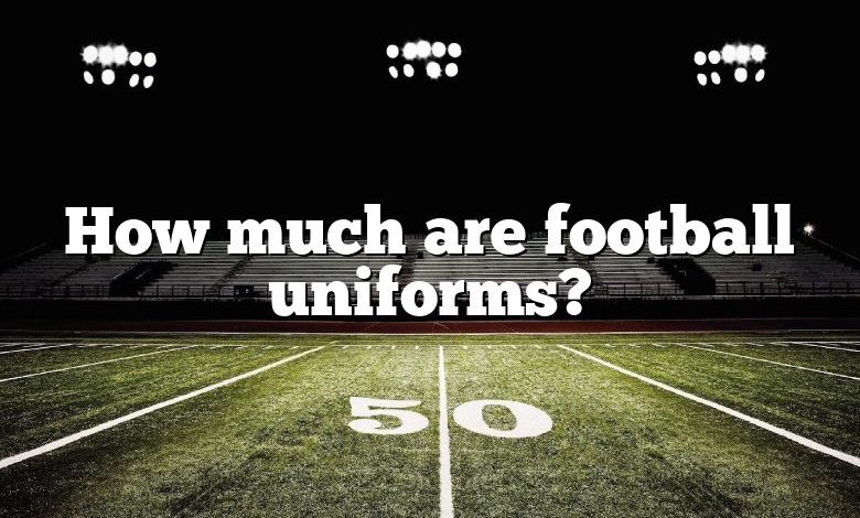 How much are football uniforms?