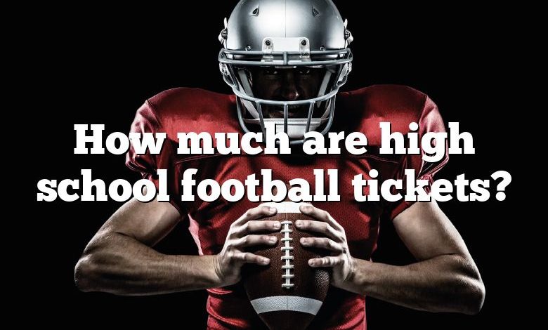 How much are high school football tickets?