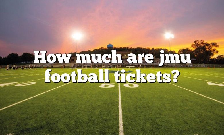 How Much Are Jmu Football Tickets? | DNA Of SPORTS