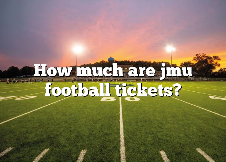 How Much Are Jmu Football Tickets? DNA Of SPORTS
