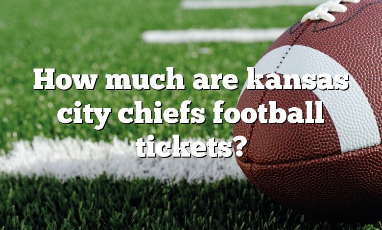 How much are kansas city chiefs football tickets?