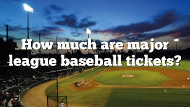 How much are major league baseball tickets?