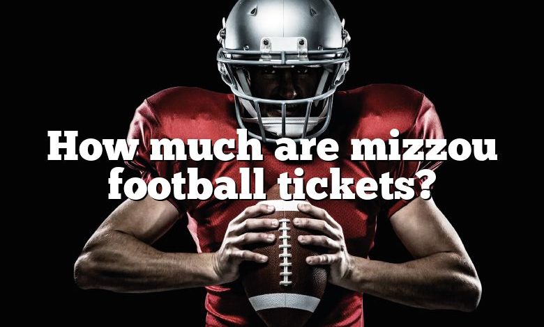 How much are mizzou football tickets?