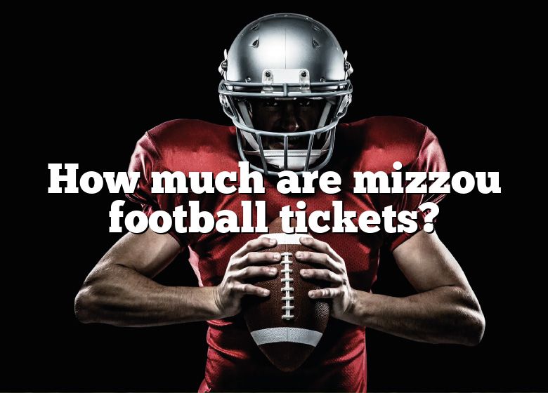 How Much Are Mizzou Football Tickets? DNA Of SPORTS