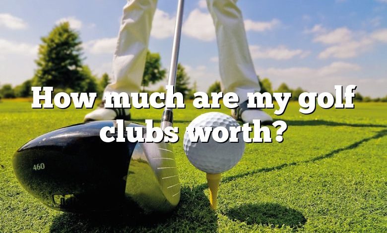 How much are my golf clubs worth?