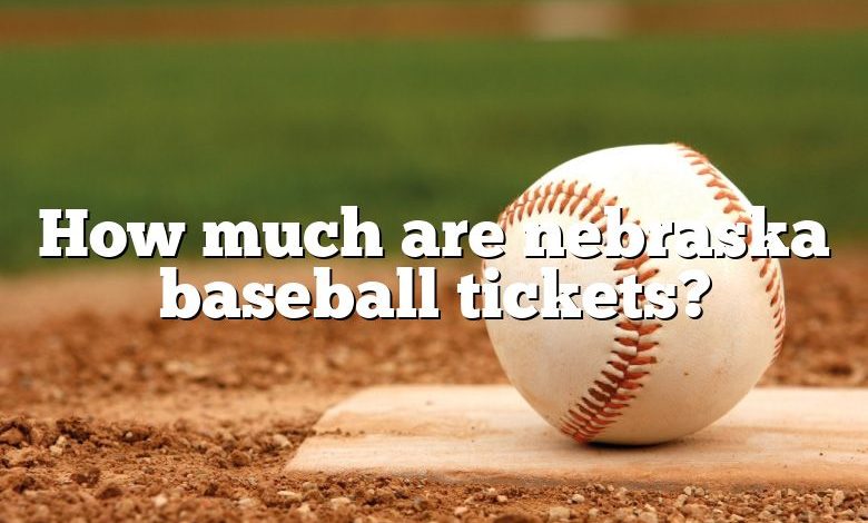 How much are nebraska baseball tickets?