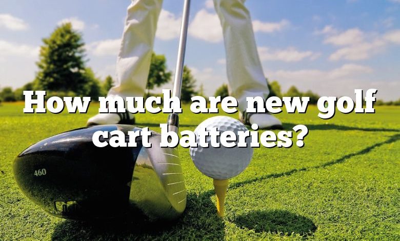 How much are new golf cart batteries?