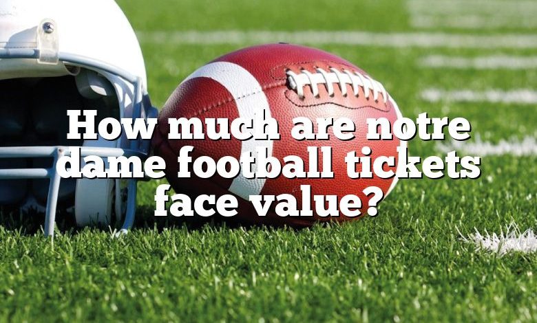 How much are notre dame football tickets face value?