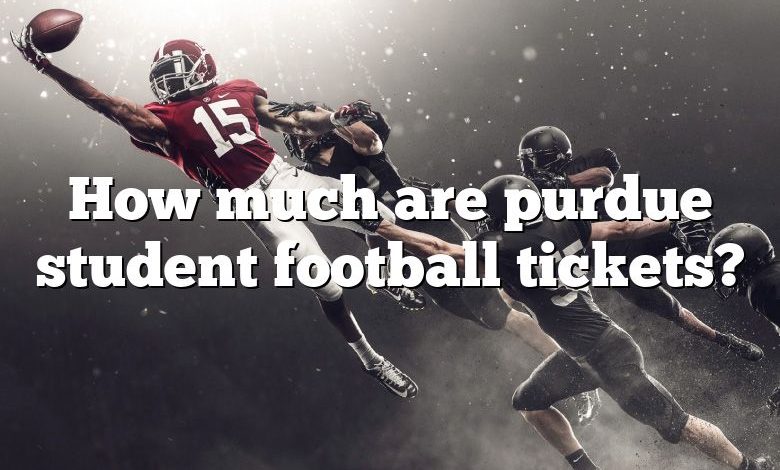 How much are purdue student football tickets?