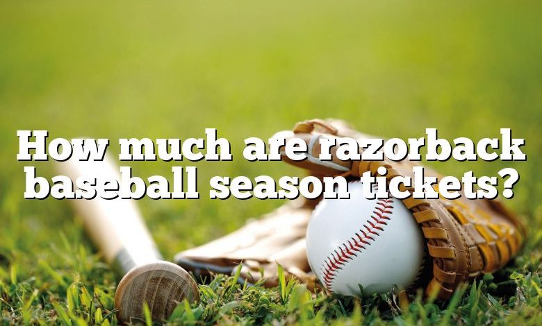 How much are razorback baseball season tickets?