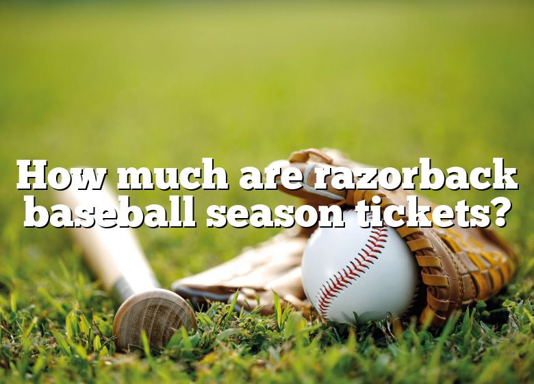 How Much Are Razorback Baseball Season Tickets? DNA Of SPORTS