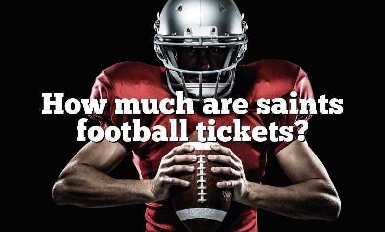 How much are saints football tickets?