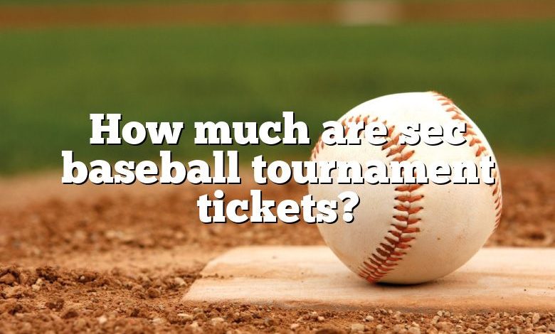 How much are sec baseball tournament tickets?