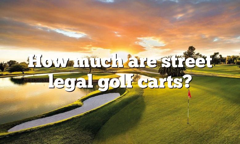 How much are street legal golf carts?