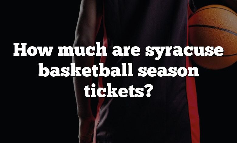 How much are syracuse basketball season tickets?