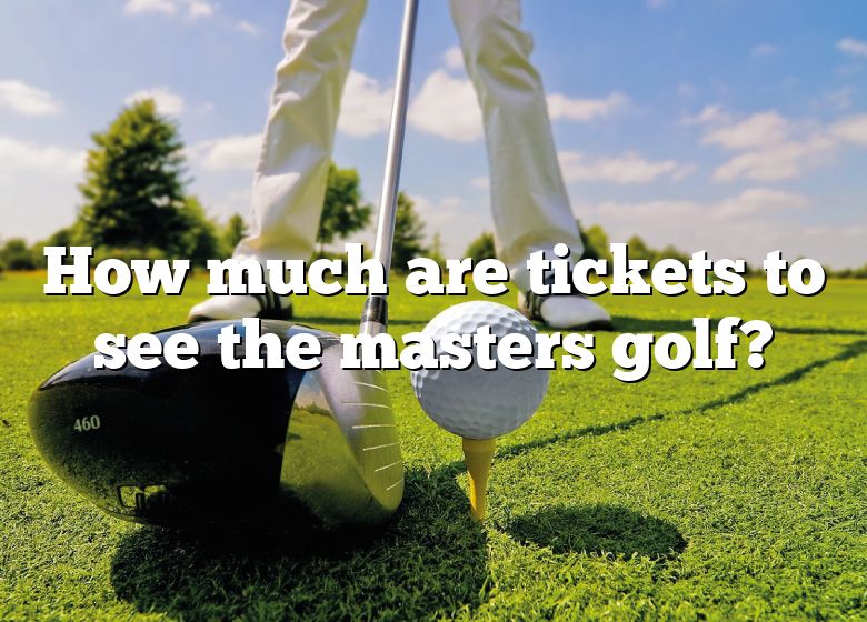 how-much-are-tickets-to-see-the-masters-golf-dna-of-sports