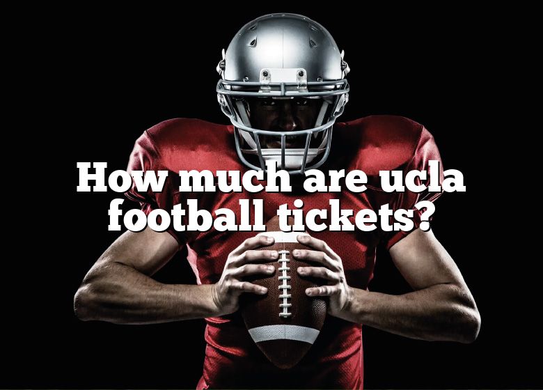 How Much Are Ucla Football Tickets? DNA Of SPORTS