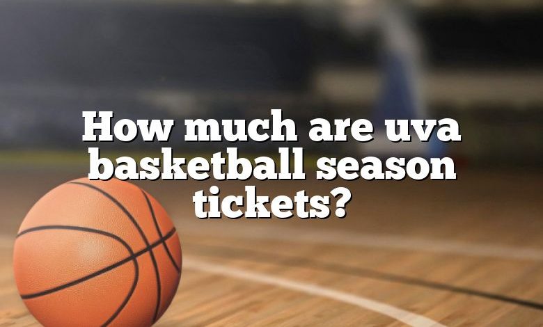 How much are uva basketball season tickets?