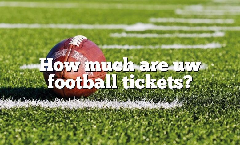 How much are uw football tickets?