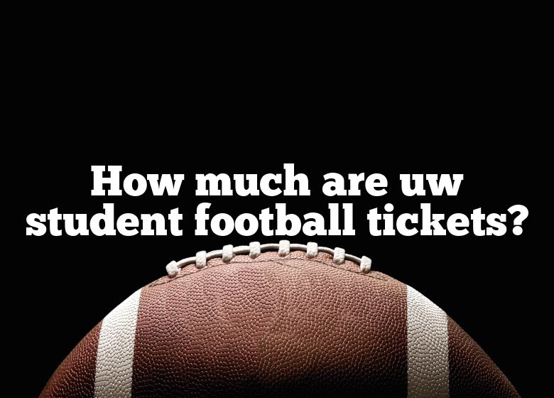 How Much Are Uw Student Football Tickets? DNA Of SPORTS