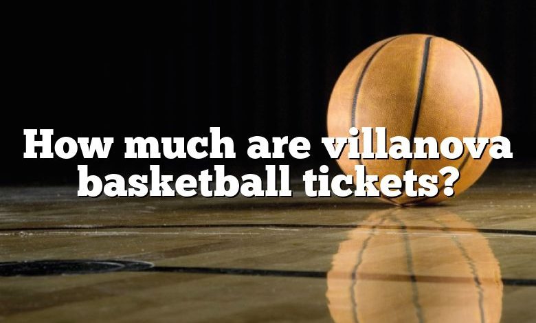 How much are villanova basketball tickets?