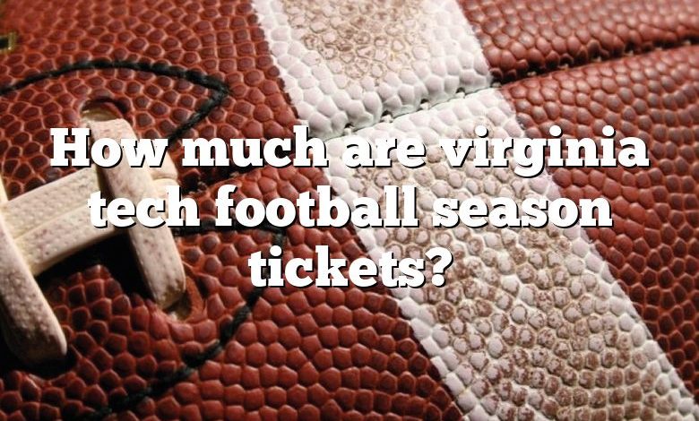 How much are virginia tech football season tickets?