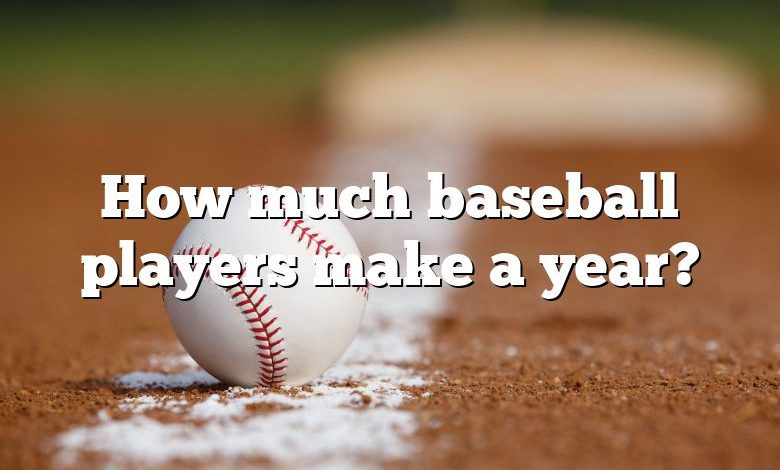 How much baseball players make a year?