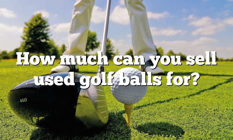 How much can you sell used golf balls for?