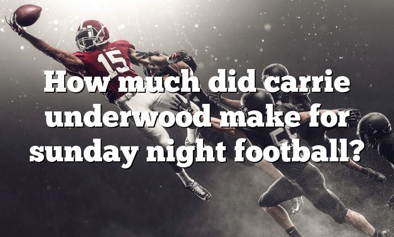 How much did carrie underwood make for sunday night football?