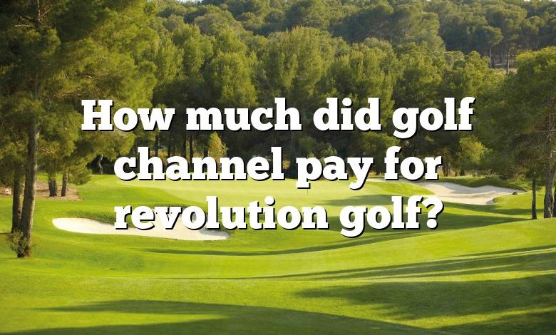 How much did golf channel pay for revolution golf?