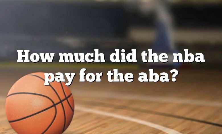 How much did the nba pay for the aba?