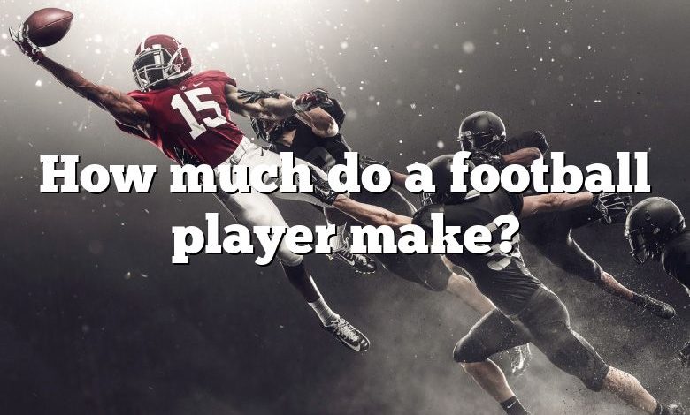 How much do a football player make?