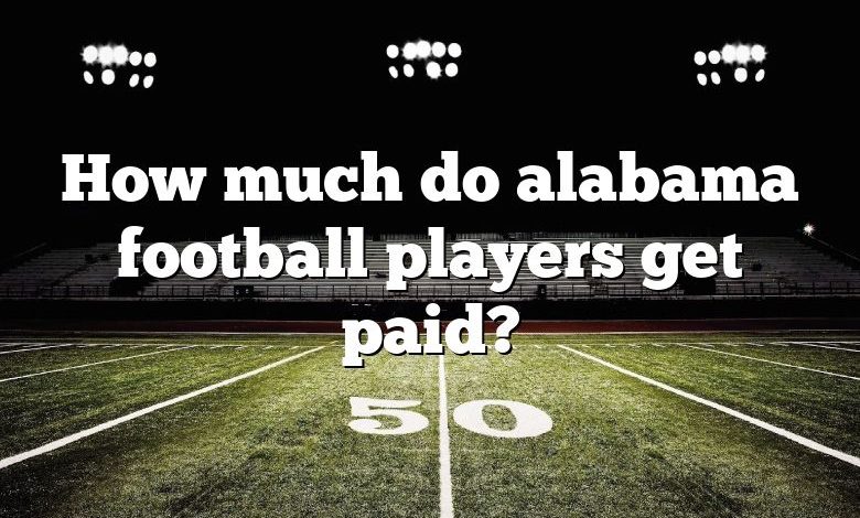 How much do alabama football players get paid?