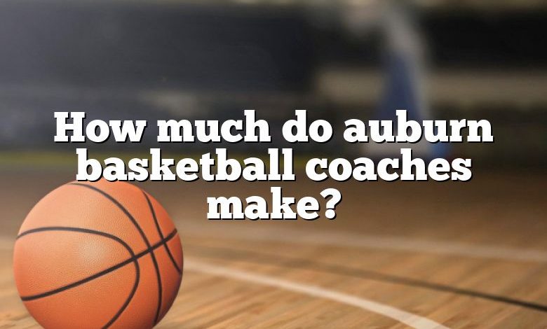 How much do auburn basketball coaches make?