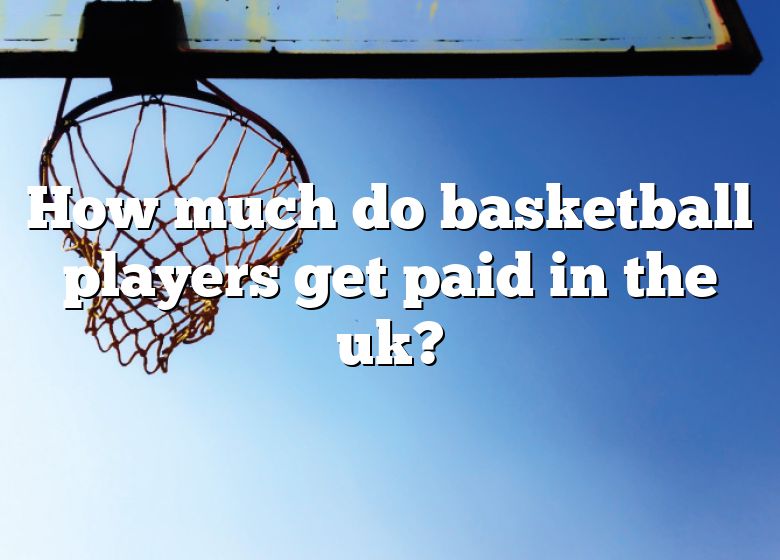 how-much-do-basketball-players-get-paid-in-the-uk-dna-of-sports