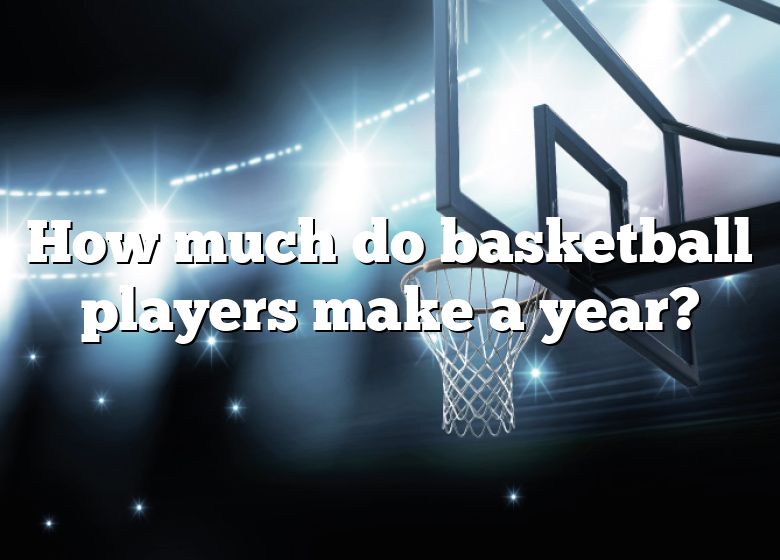 how-much-do-basketball-players-make-a-year-dna-of-sports