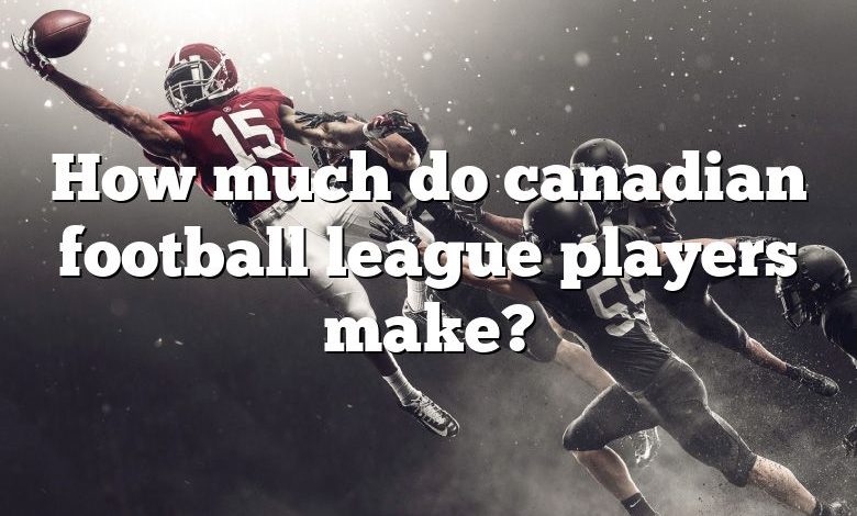 How much do canadian football league players make?