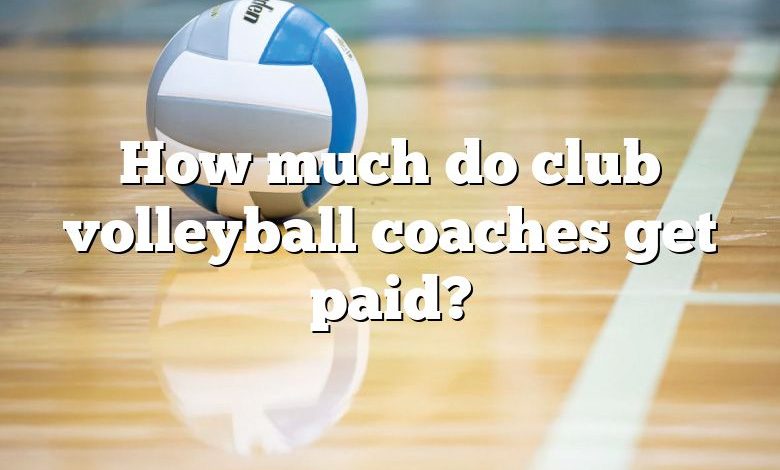 how-much-do-club-volleyball-coaches-get-paid-dna-of-sports