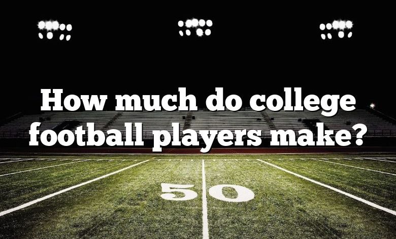 how-much-do-college-football-players-make-dna-of-sports