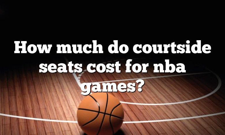 How much do courtside seats cost for nba games?