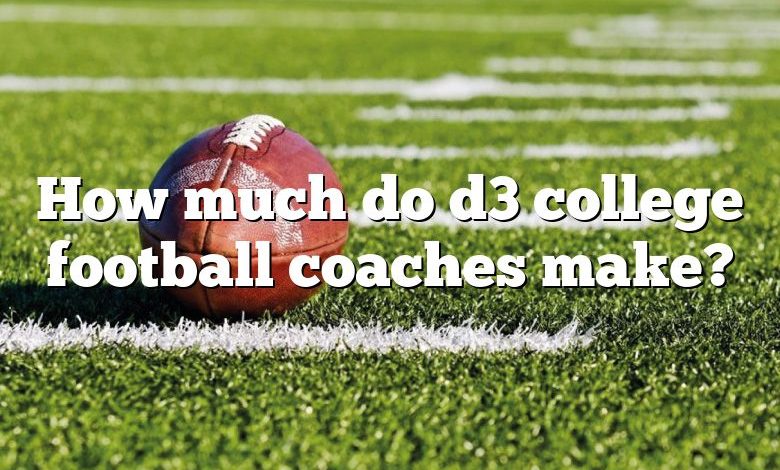 How much do d3 college football coaches make?