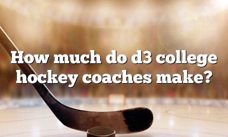 How much do d3 college hockey coaches make?