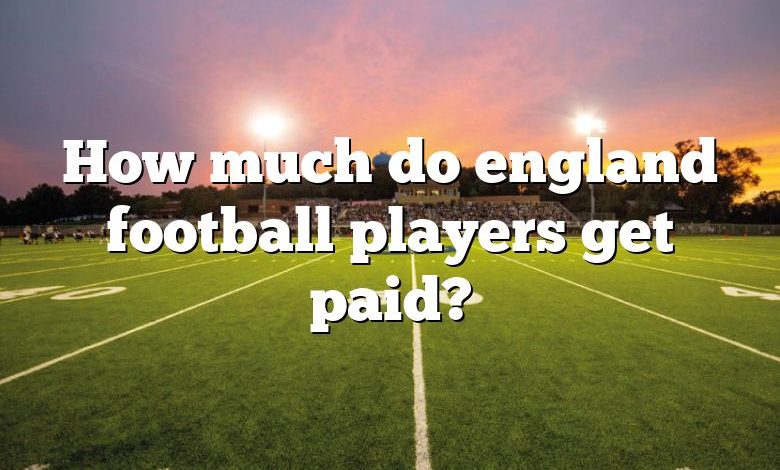 How much do england football players get paid?