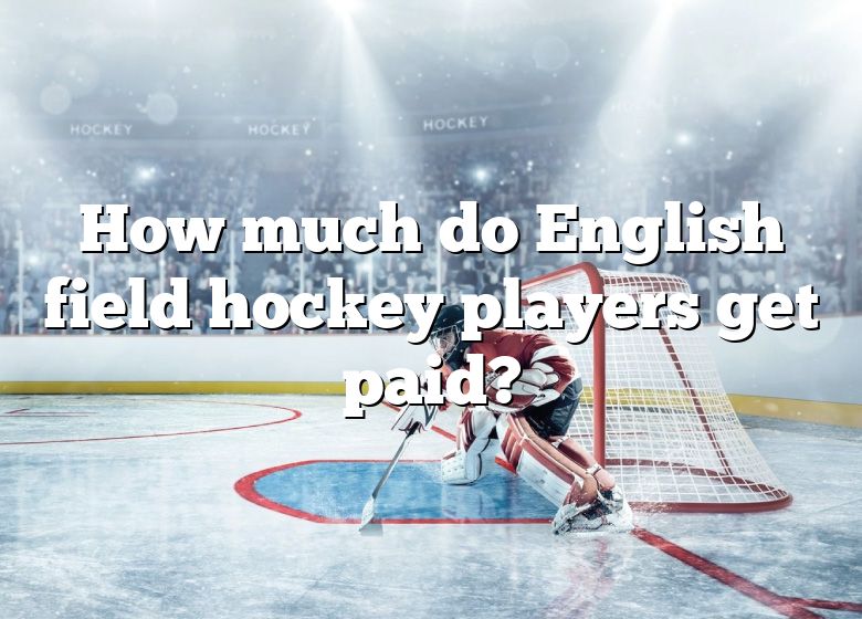 How Much Do English Field Hockey Players Get Paid DNA Of SPORTS