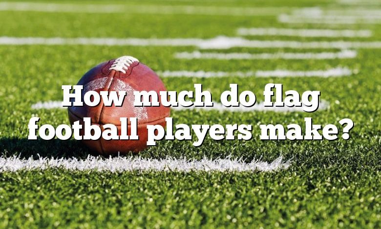 How much do flag football players make?