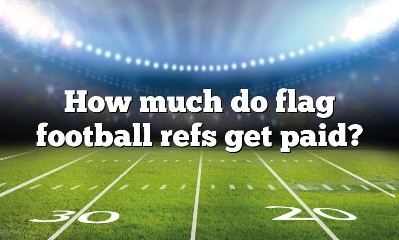 How much do flag football refs get paid?