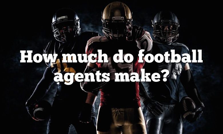 How much do football agents make?